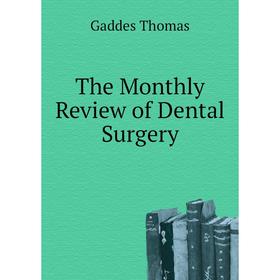 

Книга The Monthly Review of Dental Surgery. Gaddes Thomas