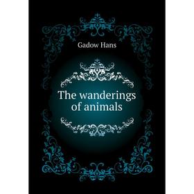 

Книга The wanderings of animals. Gadow Hans