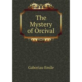 

Книга The Mystery of Orcival. Gaboriau Emile