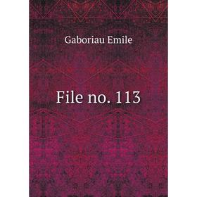 

Книга File no. 113. Gaboriau Emile