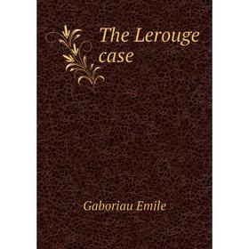 

Книга The Lerouge case. Gaboriau Emile