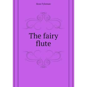 

Книга The fairy flute. Rose Fyleman