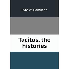 

Книга Tacitus, the histories. Fyfe W. Hamilton