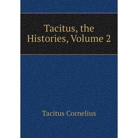 

Книга Tacitus, the Histories, Volume 2. Tacitus Cornelius