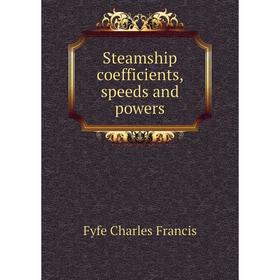 

Книга Steamship coefficients, speeds and powers. Fyfe Charles Francis
