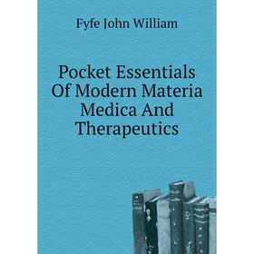 

Книга Pocket Essentials of Modern Materia Medica and Therapeutics. Fyfe John William
