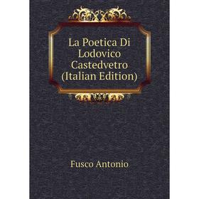 

Книга La Poetica Di Lodovico Castedvetro