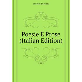 

Книга Poesie E Prose (Italian Edition). Fusconi Lorenzo