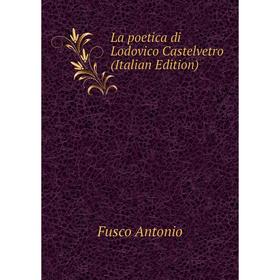 

Книга La poetica di Lodovico Castelvetro