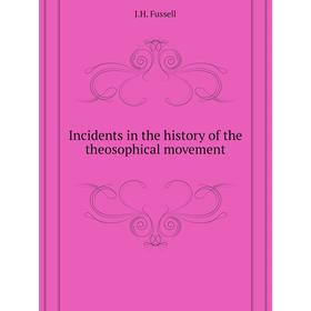 

Книга Incidents in the history of the theosophical movement. J. H. Fussell