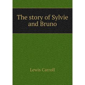 

Книга The story of Sylvie and Bruno. Lewis Carroll