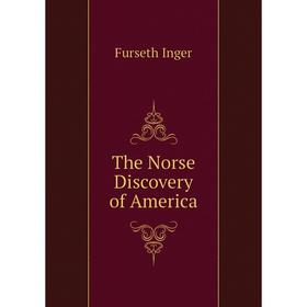 

Книга The Norse Discovery of America. Furseth Inger
