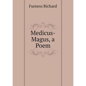 

Книга Medicus-Magus, a Poem