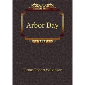 

Книга Arbor Day. Furnas Robert Wilkinson