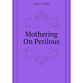 

Книга Mother ing On Perilous