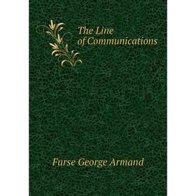 

Книга The Line of Communications. Furse George Armand