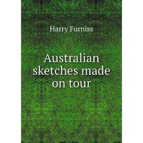 

Книга Australian sketches made on tour. Furniss Harry