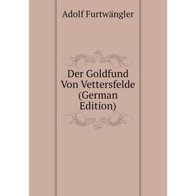 

Книга Der Goldfund Von Vettersfelde (German Edition). Adolf Furtwängler