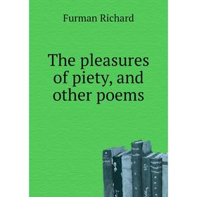 

Книга The pleasures of piety, and other poems. Furman Richard