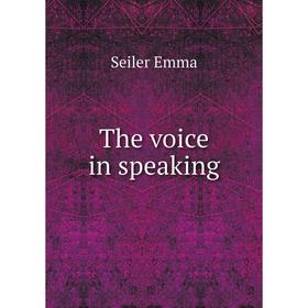 

Книга The voice in speaking. Seiler Emma