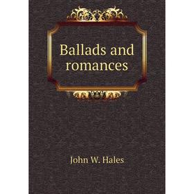 

Книга Ballads and romances. John W. Hales