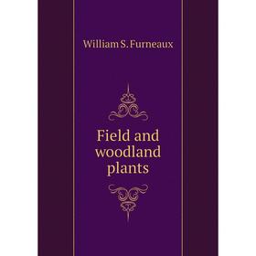 

Книга Field and woodland plants. William S. Furneaux