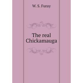 

Книга The real Chickamauga. W. S. Furay