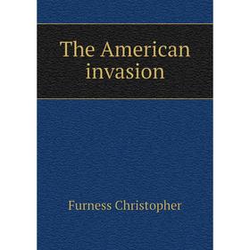 

Книга The American invasion. Furness Christopher