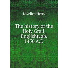 

Книга The history of the Holy Grail, Englisht, ab. 1450 A. D. Lovelich Herry