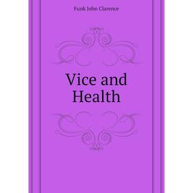 

Книга Vice and Health. Funk John Clarence