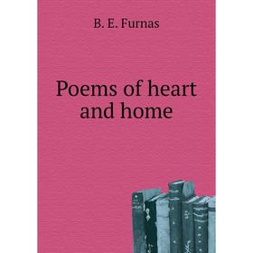 

Книга Poems of heart and home. B. E. Furnas
