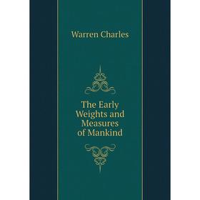 

Книга The Early Weights and Measures of Mankind. Warren Charles