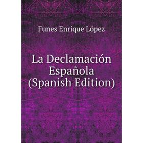 

Книга La Declamación Española