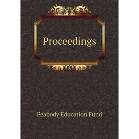 

Книга Proceedings. Peabody Education Fund