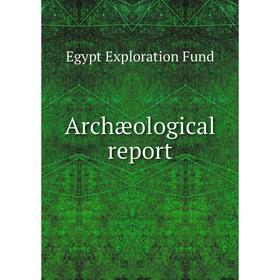 

Книга Archæological report. Egypt Exploration Fund