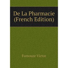 

Книга De La Pharmacie (French Edition). Fumouze Victor
