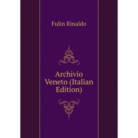 

Книга Archivio Veneto (Italian Edition). Fulin Rinaldo