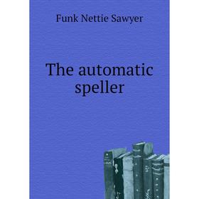 

Книга The automatic speller. Funk Nettie Sawyer