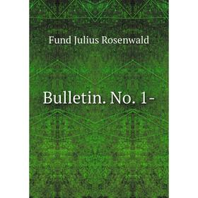 

Книга Bulletin. No. 1-. Fund Julius Rosenwald