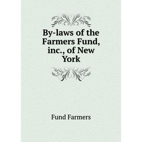 

Книга By-laws of the Farmers Fund, inc. , of New York. Fund Farmers
