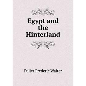 

Книга Egypt and the Hinterland. Fuller Frederic Walter