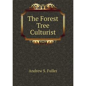 

Книга The Forest Tree Culturist. andrew S. Fuller