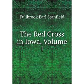 

Книга The Red Cross in Iowa, Volume 1. Fullbrook Earl Stanfield