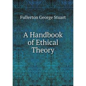 

Книга A Handbook of Ethical Theory. Fullerton George Stuart