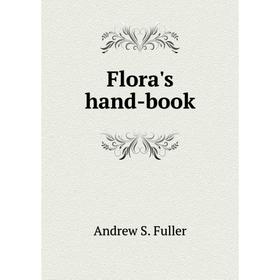 

Книга Flora's hand-book. andrew S. Fuller