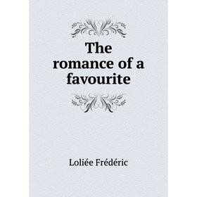 

Книга The romance of a favourite. Loliée Frédéric