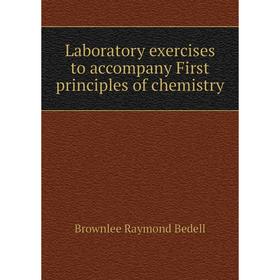 

Книга Laboratory exercises to accompany First principles of chemistry