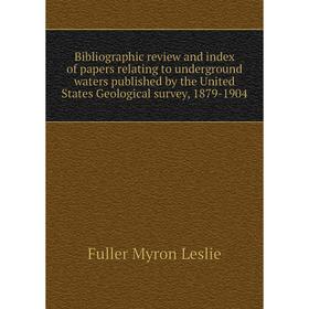 

Книга Bibliographic review and index of papers relating to underground waters published by the United States Geological survey, 1879-1904