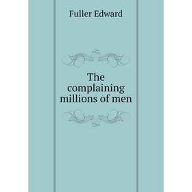 

Книга The complaining millions of men. Fuller Edward