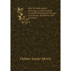 

Книга How to make patent drawings, a brief treatise on patent drafting for the use of students, draftsmen and inventors. Fulmer Lester Henry